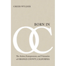 Born in OC: The Artists, Entrepreneurs, and Visionaries of Orange County, California