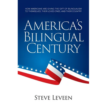 America's Bilingual Century: How Americans are giving the gift of bilingualism to themselves, their loved ones, and their country