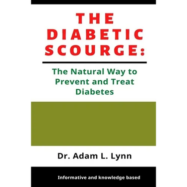 The Diabetic Scourge: A Natural Way to Prevent and Treat Diabetes
