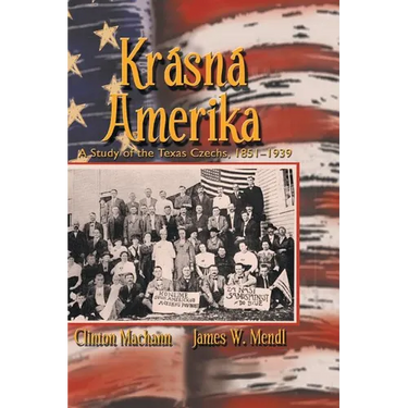 Krasna Amerika: A Study of Texas Czechs, 1851-1939