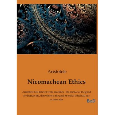 Nicomachean Ethics: Aristotle's best-known work on ethics - the science of the good for human life, that which is the goal or end at which all our act