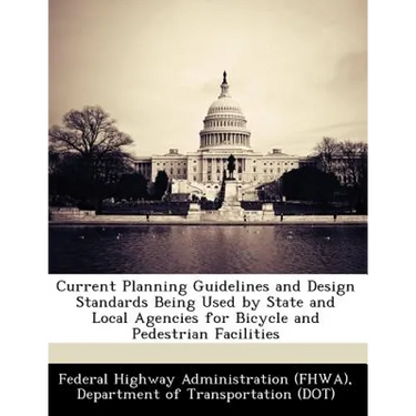 Current Planning Guidelines and Design Standards Being Used by State and Local Agencies for Bicycle and Pedestrian Facilities