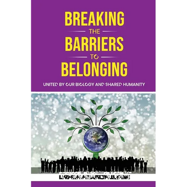 Breaking the Barriers to Belonging: United by Our Biology and Shared Humanity