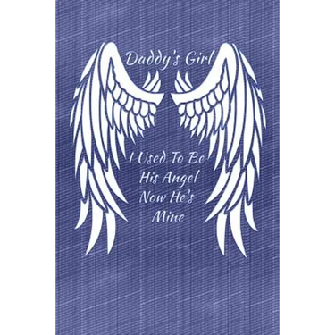 Daddy's Girl I Used To Be His Angel Now He's Mine: My Personal Diary of Memories I Will Cherish Forever