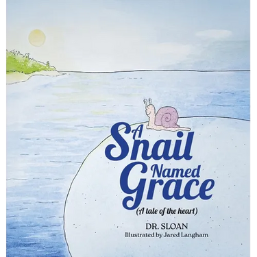 A Snail Named Grace: (A tale of the heart)