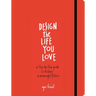 Design the Life You Love: A Step-By-Step Guide to Building a Meaningful Future