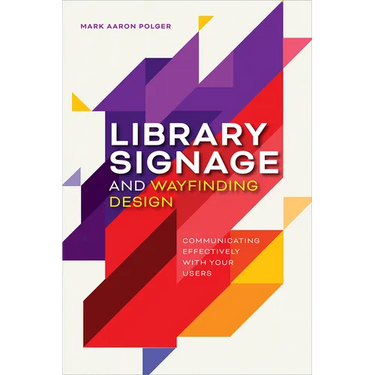 Library Signage and Wayfinding Design: Communicating Effectively with Your Users
