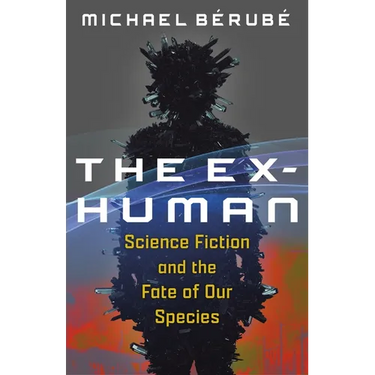 The Ex-Human: Science Fiction and the Fate of Our Species