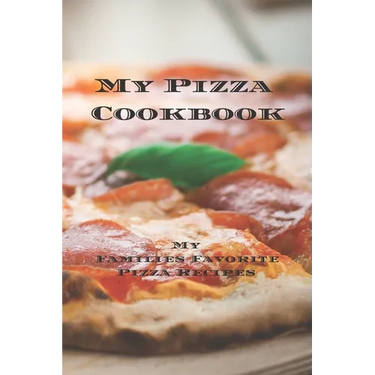 My Pizza Cookbook - My Families Favorite Pizza Recipes: Create your own pizza recipe cookbook with all your favorite recipes in this 6"x9" 100 writeab
