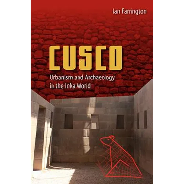 Cusco: Urbanism and Archaeology in the Inka World