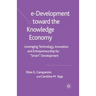 E-Development Toward the Knowledge Economy: Leveraging Technology, Innovation and Entrepreneurship for Smart Development
