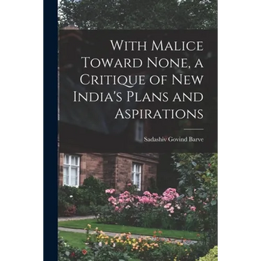 With Malice Toward None, a Critique of New India's Plans and Aspirations