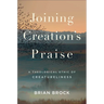 Joining Creation's Praise: A Theological Ethic of Creatureliness