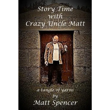 Story Time With Crazy Uncle Matt: a tangle of yarns