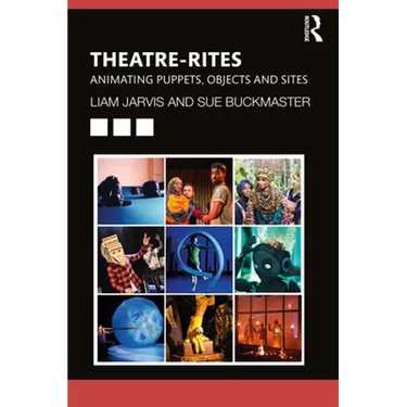 Theatre-Rites: Animating Puppets, Objects and Sites