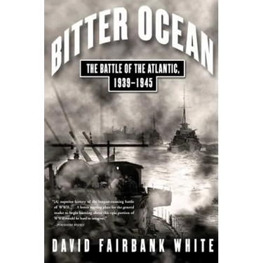 Bitter Ocean: The Battle of the Atlantic, 1939-1945