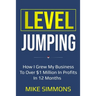 Level Jumping: How I grew my business to over $1 million in profits in 12 months
