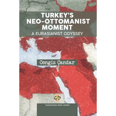 Turkey's Neo-Ottomanist Moment - A Eurasianist Odyssey