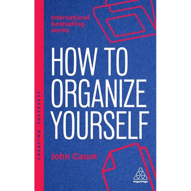 How to Organize Yourself: Simple Ways to Take Control, Save Time and Work More Efficiently