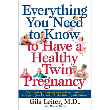 Everything You Need to Know to Have a Healthy Twin Pregnancy: From Pregnancy Through Labor and Delivery . . . a Doctor's Step-By-Step Guide for Parent