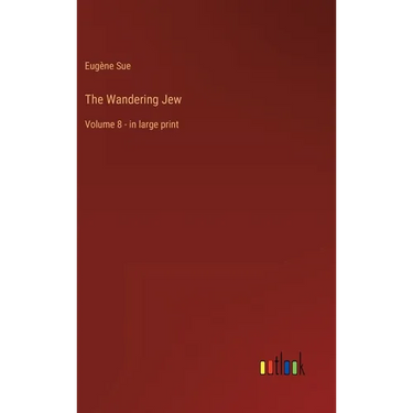 The Wandering Jew: Volume 8 - in large print