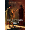 Is Christianity True?