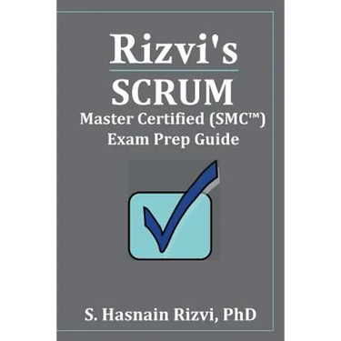 Rizvi's Scrum Master Certified (SMC(TM)) Exam Prep Guide