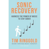 Sonic Recovery: Harness the Power of Music to Stay Sober