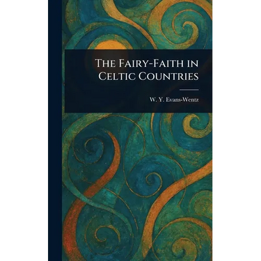 The Fairy-Faith in Celtic Countries