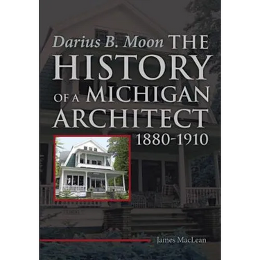Darius B. Moon: The History of a Michigan Architect 1880-1910