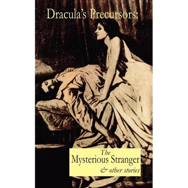 Dracula's Precursors: The Mysterious Stranger & Other Stories