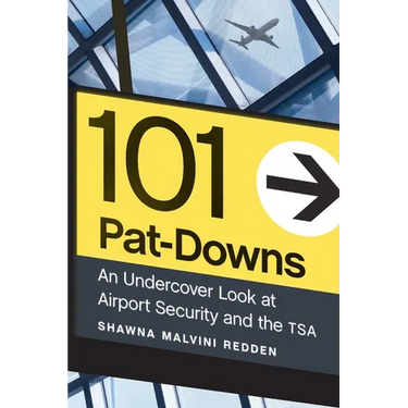 101 Pat-Downs: An Undercover Look at Airport Security and the Tsa