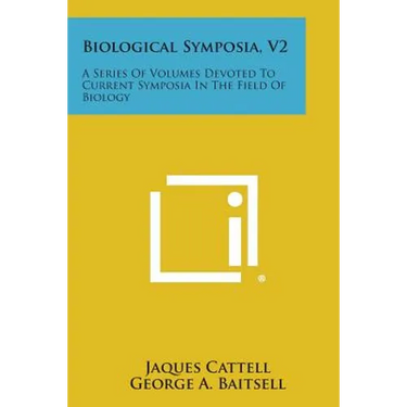Biological Symposia, V2: A Series of Volumes Devoted to Current Symposia in the Field of Biology