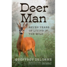 Deer Man: Seven Years of Living in the Wild