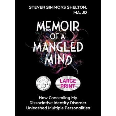 Memoir of a Mangled Mind (Large Print Edition): How Concealing My Dissociative Identity Disorder Unleashed Multiple Personalities