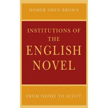 Institutions of the English Novel: From Defoe to Scott