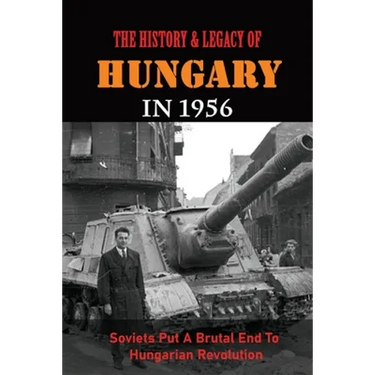 The History & Legacy Of Hungary In 1956: Soviets Put A Brutal End To Hungarian Revolution