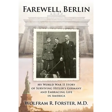 Farewell, Berlin: My World War II Story of Surviving Hitler's Germany and Embracing Life in America