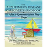 The Alzheimer's Disease Caregiver's Handbook: What to Remember When They Forget