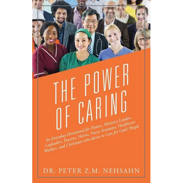 The Power of Caring: An Everyday Devotional for Pastors, Ministry Leaders, Layleaders, Doctors, Nurses, Nurse Assistants, Healthcare Worker