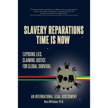 Slavery Reparations Time Is Now: Exposing Lies, Claiming Justice for Global Survival - An International Legal Assessment