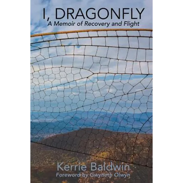 I, Dragonfly: A Memoir of Recovery and Flight
