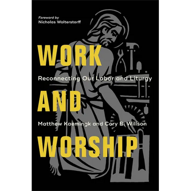 Work and Worship: Reconnecting Our Labor and Liturgy