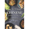 The Must-Have Chinese Cookbook for You: Chinese Cooking Made Simple for Everyone