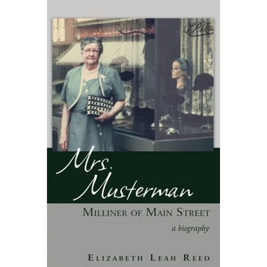 Mrs. Musterman, Milliner of Main Street: A Biography