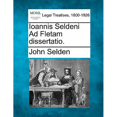 Ioannis Seldeni Ad Fletam Dissertatio.