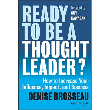 Ready to Be a Thought Leader?: How to Increase Your Influence, Impact, and Success