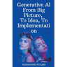 Generative AI - From Big Picture, To Idea, To Implementation