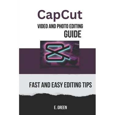 CapCut Video and Photo Editing Guide: Fast and Easy CapCut Editing Tips