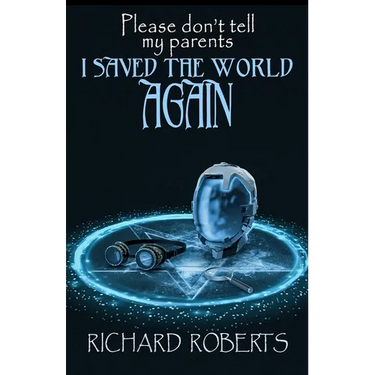 Please Don't Tell My Parents I Saved the World Again